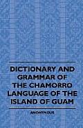 Dictionary and Grammer of the Chamorro Language of the Island of Guam