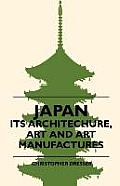 Japan - Its Architechure, Art And Art Manufactures