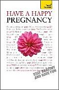 Have A Happy Pregnancy: Teach Yourself
