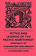 Myths and Legends of the Pacific Northwest - Especially of Washington and Oregon