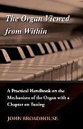 The Organ Viewed from Within - A Practical Handbook on the Mechanism of the Organ with a Chapter on Tuning
