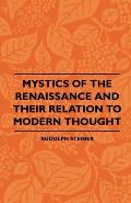 Mystics Of The Renaissance And Their Relation To Modern Thought - Including Meister Eckhart, Tauler, Paracelsus, Jacob Boehme, Giordano Bruno And Othe