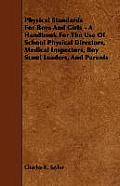 Physical Standards for Boys and Girls - A Handbook for the Use of School Physical Directors, Medical Inspectors, Boy Scout Leaders, and Parents