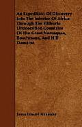 An Expedition Of Discovery Into The Interior Of Africa Through The Hitherto Undescribed Countries Of The Great Namaquas, Boschmans, And Hill Damaras