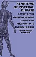 Symptoms Of Visceral Disease - A Study Of The Vegetative Nervous System In Its Relationship To Clinical Medicine