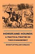Horses And Hounds - A Practical Treatise On Their Management