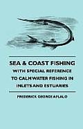 Sea & Coast Fishing - With Special Reference to Calm Water Fishing in Inlets and Estuaries