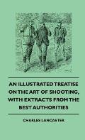An Illustrated Treatise On The Art of Shooting, With Extracts From The Best Authorities