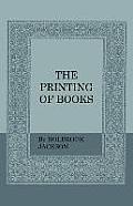The Printing of Books: Including an Introductory Essay by William Morris