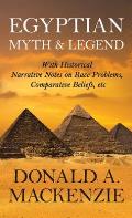 Egyptian Myth And Legend - With Historical Narrative Notes On Race Problems, Comparative Beliefs, etc