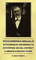 Psychopathia Sexualis - With Especial Reference to Antipathic Sexual Instinct - A Medico-Forensic Study
