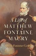 A Life of Matthew Fontaine Maury;The Father of Modern Oceanography