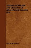 A Sketch Of The Life And Character Of Albert Arnold Bennett, D.D.