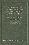 The Rise Of The Spanish Empire In The Old World And In The New - The Middle Ages (Volume 1)