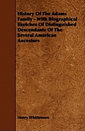History Of The Adams Family - With Biographical Sketches Of Distinguished Descendants Of The Several American Ancestors