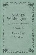 George Washington - A Historical Biography