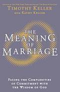 The Meaning of Marriage: Facing the Complexities of Commitment with the Wisdom of God. by Timothy Keller
