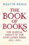 Book of Books The Radical Impact of the King James Bible 1611 2011