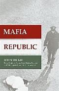 Mafia Republic Italys Criminal Curse Cosa Nostra Camorra & Ndrangheta from 1946 to the Present