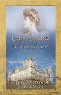 Lady Almina & the Real Downton Abbey the Lost Legacy of Highclere Castle