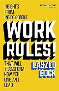 Work Rules Insights from Inside Google That Will Transform How You Live & Lead