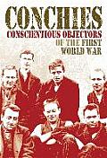 Conchies: Conscientious Objectors of the First World War