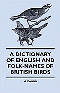 A Dictionary of English and Folk-Names of British Birds