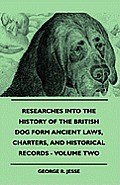Researches Into The History Of The British Dog Form Ancient Laws, Charters, And Historical Records - Volume Two