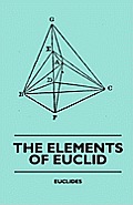 The Elements of Euclid - The First Six Books, Together with the Eleventh and Twelfth: Also; The Book of Euclid's Data and Elements of Plane and Spheri