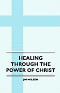 Healing Through The Power Of Christ