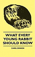 What Every Young Rabbit Should Know
