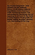 The Practical Dog Book - With Chapters On The Authentic History Of All Varieties Hitherto Unpublished, And A Veterinary Guide And Dosage Section, And