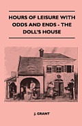 Hours Of Leisure With Odds And Ends - The Doll's House