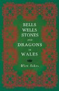 Bells, Wells, Stones, and Dragons in Wales (Folklore History Series)