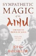 Sympathetic Magic of the Ainu - The Native People of Japan (Folklore History Series)