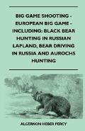 Big Game Shooting - European Big Game - Including: Black Bear Hunting in Russian Lapland, Bear Driving in Russia and Aurochs Hunting