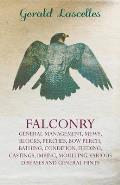 Falconry;General Management, Mews, Blocks, Perches, Bow Perch, Bathing, Condition, Feeding, Castings, Imping, Moulting, Various Diseases and General