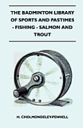 The Badminton Library of Sports and Pastimes - Fishing - Salmon and Trout