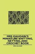 Mrs Gaugain's Miniature Knitting, Netting, and Crochet Book