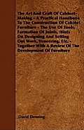 The Art and Craft of Cabinet-Making - A Practical Handbook to The Constuction of Cabinet Furniture