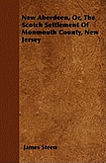 New Aberdeen, Or, The Scotch Settlement Of Monmouth County, New Jersey
