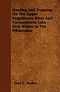 Hunting And Trapping On The Upper Magalloway River And Parmachenee Lake - First Winter In The Wilderness