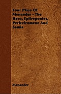 Four Plays Of Menander - The Hero, Epitrepontes, Periceiromene And Samia