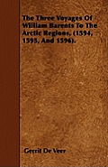 The Three Voyages Of William Barents To The Arctic Regions, (1594, 1595, And 1596).