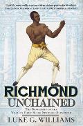 Richmond Unchained: The Biography of the World's First Black Sporting Superstar