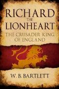 Richard the Lionheart The Crusader King of England