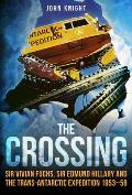 The Crossing: Sir Vivian Fuchs, Sir Edmund Hillary and the Trans-Antarctic Expedition to 1953-58