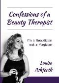 Confessions of a Beauty Therapist: I'm a Beautician, not a Magician