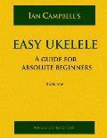 Easy Ukelele: A GUIDE FOR ABSOLUTE BEGINNERS (colour version)