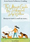 The Ultimutt Guide for Professional Dog Walkers: Everyone wants a walk at noon